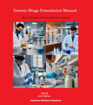 Title: Generic Drugs Formulation Manual: Basic Principles of New Products Development (3rd Edition), Author: Francisco De Latorre Quiñónez