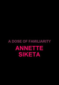 Title: A Dose of Familiarity, Author: Annette Siketa