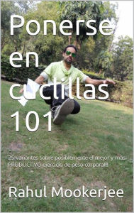 Title: Ponerse en cuclillas 101, Author: Rahul Mookerjee