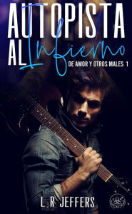 Title: Autopista al infierno (De amor y otros males, #1), Author: L. R. Jeffers