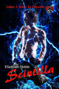 Title: Scintilla (Libro 1 de El Corazon, #1), Author: Elizabeth Noble