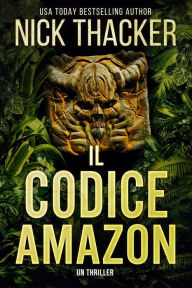 Title: Il Codice Amazzonia (Harvey Bennett Thrillers - Italian, #2), Author: Nick Thacker