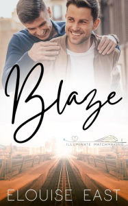 Title: Blaze (Illuminate Matchmaking, #2), Author: Elouise East
