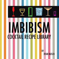 Title: Imbibism: Cocktail Recipe Library, Author: Ryan Musch