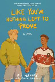 Title: Like You've Nothing Left to Prove (Breakaway, #2), Author: E.L. Massey