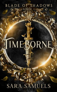 Title: Timeborne (BLADE OF SHADOWS), Author: SARA SAMUELS