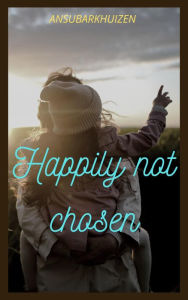 Title: Happily Not Chosen, Author: Ansu Barkhuizen