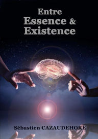 Title: Entre essence et existence, Author: Sébastien Cazaudehore