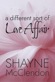 Title: A Different Sort of Love Affair, Author: Shayne McClendon