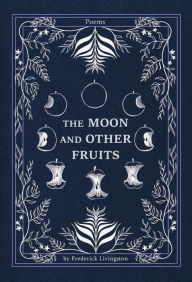 Title: The Moon and Other Fruits, Author: Frederick Livingston