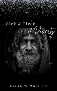 Title: Sick & Tired Of Poverty (1), Author: Sarah W Muriithi