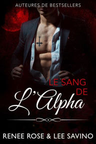 Title: Le Sang de l'Alpha (Alpha Bad Boys, #12), Author: Renee Rose