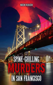 Title: Spine-Chilling Murders in San Francisco, Author: Nick Vulich