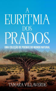 Title: A Euritmia dos Prados: Uma Coleção de Poemas do Mundo Natural, Author: Tamara Villaverde