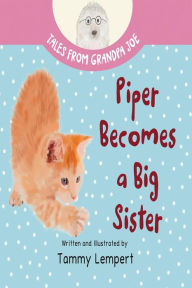 Title: Piper Becomes a Big Sister (Tales From Grandpa Joe, #4), Author: Tammy Lempert