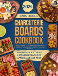 Title: Charcuterie Boards Cookbook: Master the Art of Stunning and Flavorful Charcuterie Arrangements for Every Occasion [III EDITION], Author: Sarah Roslin