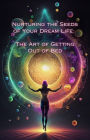 The Art of Getting Out of Bed (Nurturing the Seeds of Your Dream Life: A Comprehensive Anthology)