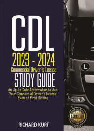 Title: CDL 2023 - 2024 Commercial Driver's License Study Guide, Author: Richard Kurt