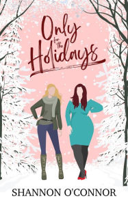 Title: Only for the Holidays (Seasons of Seaside, #3), Author: shannon o'connor