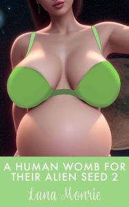 Title: A Human Womb for Their Alien Seed 2, Author: Lana Monrie