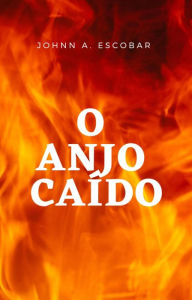 Title: O Anjo Caído, Author: Johnn A. Escobar