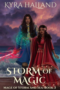 Title: Storm of Magic (Mage of Storm and Sea, #3), Author: Kyra Halland