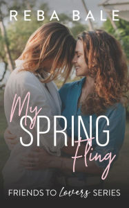 Title: My Spring Fling (Friends to Lovers, #9), Author: Reba Bale