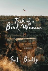 Title: Trek of a Bird-Woman, Author: Gail Binkly