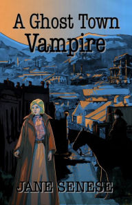 Title: A Ghost Town Vampire, Author: Jane Senese