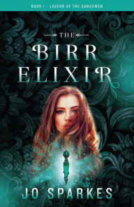 Title: The Birr Elixir (The Legend of the Gamesmen, #1), Author: Jo Sparkes