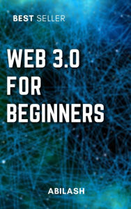 Title: Web 3.0: An Introduction for Beginners, Author: abilash vijaykumar