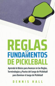 Title: Reglas y Fundamentos de Pickleball (Domina el Juego de Pickleball), Author: Dennis Hall