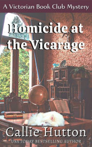 Title: Homicide at the Vicarage (Victorian Cozy Mystery Series, #5), Author: Callie Hutton