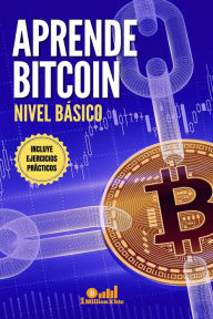 Title: Aprende Bitcoin: nivel básico. Incluye ejercicios prácticos, Author: 1 Millionxbtc