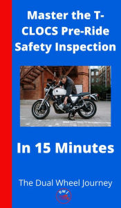 Title: Master the T-CLOCS Pre-Ride Safety Inspection in 15 Minutes, Author: The Dual Wheel Journey