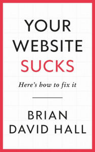 Title: Your Website Sucks, Author: Brian David Hall