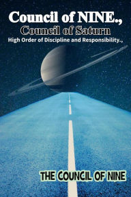 Title: Council of NINE Council of Saturn High Order of Discipline and Responsibility, Author: Council Of NINE
