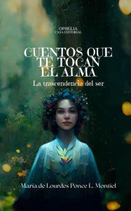 Title: Cuentos que te tocan el alma, Author: María de Lourdes Ponce L. Montiel