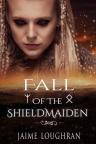 Title: Fall of the Shieldmaiden (The Shieldmaiden's Tale, #3), Author: Jaime Loughran