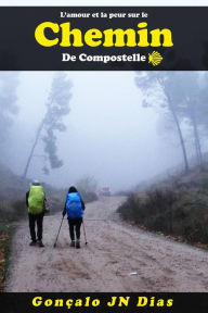 Title: L'amour et la Peur sur le Chemin de Compostelle, Author: Gonçalo JN Dias