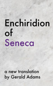 Title: Enchiridion of Seneca: A New Translation (The Stoic Enchiridion Series), Author: Seneca