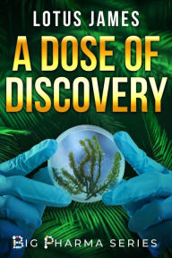 Title: A Dose of Discovery (Big Pharma Series, #2), Author: Lotus James