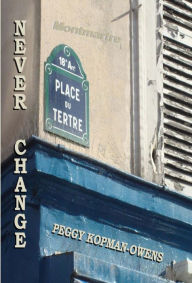Title: Never Change Montmartre (SEVEN PARIS MYSTERIES, #7), Author: Peggy Kopman-Owens