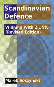 Title: Scandinavian Defence: Winning With 2...Nf6 (Revised Edition), Author: Marek Soszynski