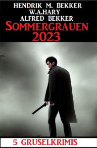 Title: Sommergrauen 2023: 5 Gruselkrimis, Author: Alfred Bekker