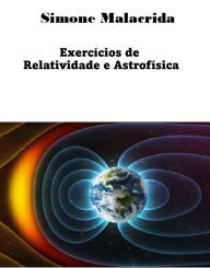 Title: Exercícios de Relatividade e Astrofísica, Author: Simone Malacrida