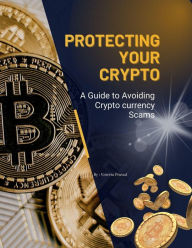 Title: Protecting Your Crypto: A Guide to Avoiding Crypto currency Scams (Course, #2), Author: Vineeta Prasad