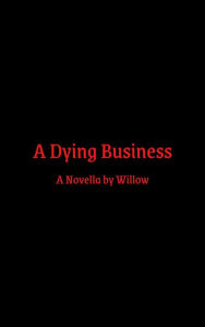 Title: A Dying Business (The Dying Series, #1), Author: Willow