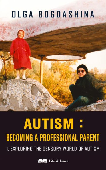 Exploring the Sensory World of Autism (Becoming a Professional Parent, #1)