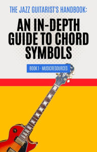 Title: The Jazz Guitarist's Handbook: An In-Depth Guide to Chord Symbols Book 1, Author: MusicResources